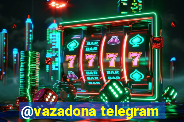 @vazadona telegram